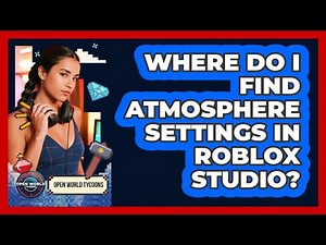 Where Do I Find Atmosphere Settings In Roblox Studio?