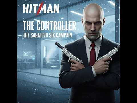 HITMAN | The Controller | The Sarajevo Six campaign