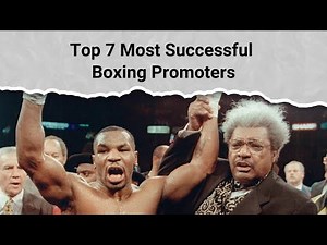Top 7 Most Successful Boxing Promoters
