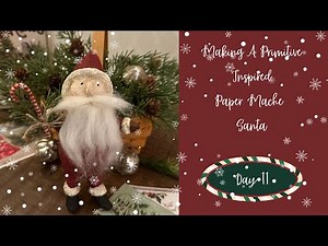Making a Primitive Paper Mache Santa//Day 11