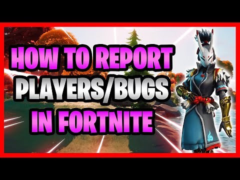 How To Report Players & Bugs In Fortnite! - How To Report Glitches In Fortnite Battle Royale!