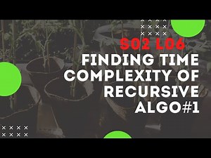 20. S02-L06 : Finding Time Complexity of Recursive Algo#1