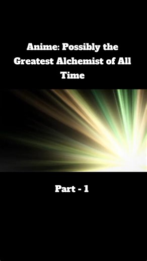 Possibly the Greatest Alchemist of All Time Anime Edit