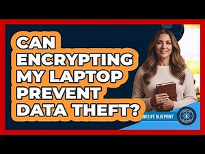 Can Encrypting My Laptop Prevent Data Theft?