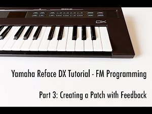 Yamaha Reface DX Tutorial - Part 3: Creating a Patch with Feedback