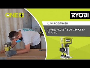 Affleureuse à bois 18V ONE+ RTR18-0 RYOBI® - L’avis de Fabien