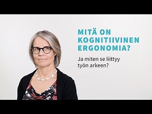 Tämän vuoksi kognitiivinen ergonomia on tärkeää työelämässä