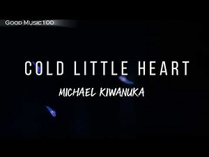 Cold little heart Lyrics - Michael kiwanuka