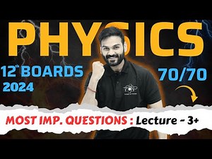Class 12 Physics - Boards 2024 || Most Important Questions - Lecture 03+