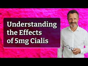 Understanding the Effects of 5mg Cialis