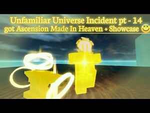 Roblox | Unfamilar Universe Incident | pt - 14 | I finally got Ascension : Made in heaven + Showcase