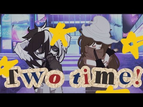 Two time ||gacha life