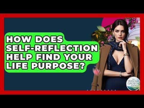 How Does Self-reflection Help Find Your Life Purpose? - The Personal Growth Path