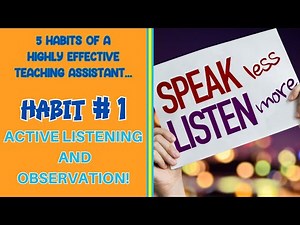 5 HABITS OF A HIGHLY EFFECTIVE TEACHING ASSISTANT HABIT 1 ACTIVE LISTENING AND OBSERVATION