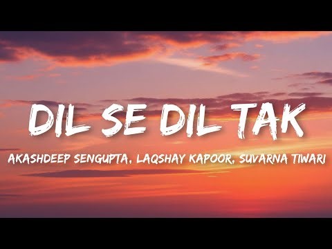 Dil Se Dil Tak (Lyrics) - Akashdeep Sengupta, Laqshay Kapoor, Suvarna Tiwari