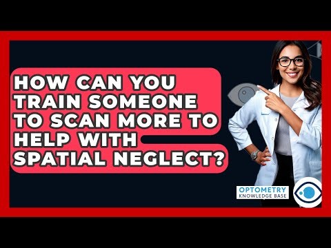 How Can You Train Someone To Scan More To Help With Spatial Neglect? - Optometry Knowledge Base