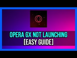 How To Fix Opera Gx Not Launching - 2024 Quick & Easy!