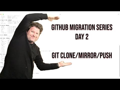 GitHub Migration Series - Day 2 - git clone/mirror/push