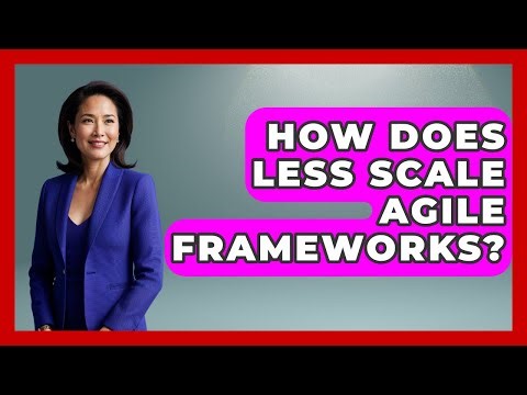 How Does LeSS Scale Agile Frameworks? - The Project Manager Toolkit