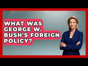 What Was George W. Bush's Foreign Policy? - Stories of the States