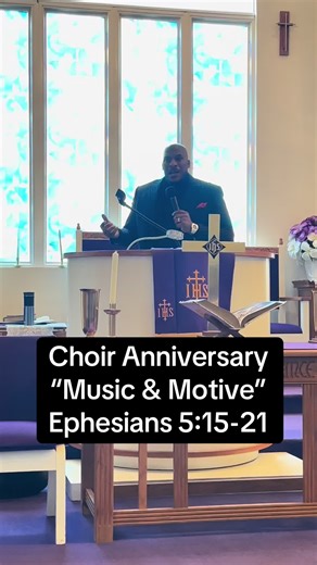 Choir Anniversary “Music & Motive” Ephesians 5:15-21