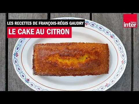 Le cake au citron de Martine - Les recettes de François-Régis Gaudry