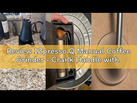 Review 1Zpresso Q Manual Coffee Grinder - Crank Handle with Stainless Steel Conical Burr, suitable f
