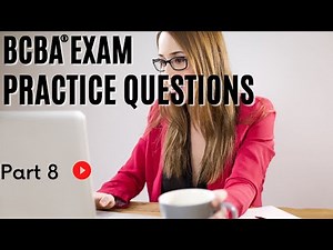 BCBA Practice Questions | Board Certified Behavior Analyst (BCBA) Exam Practice Questions | [Part 8]