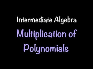 Intermediate Algebra: Multiplication of Polynomials (Video #18) | Math with Professor V