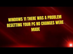 Windows 11 There Was a Problem Resetting Your PC No Changes Were Made