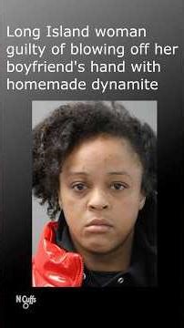Long Island woman convicted of using homemade dynamite to blow off her boyfriend's hand #NY