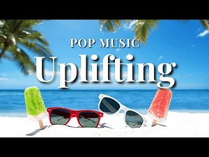 Summer Sunshine Pop Playlist ☀️ Uplifting & Happy Summer Vibes Mix 🌴🎶
