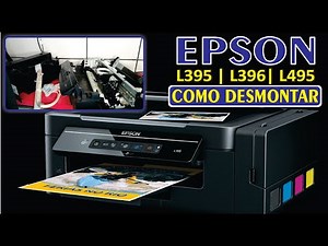 COMO desmontar a EPSON L395 | L396 | L495