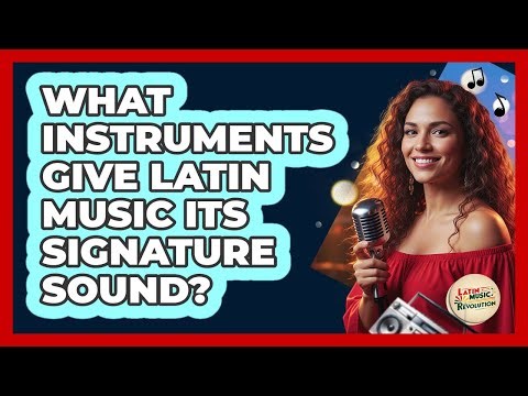 What Instruments Give Latin Music Its Signature Sound?