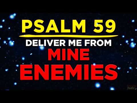 Psalm 59 - Protection from Enemies and People Who Plot Against You.