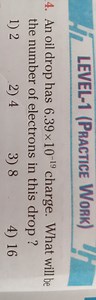LEVEL-1 (Practice Work)4. An oil drop has 6.39×10−19 charge. W... | Filo