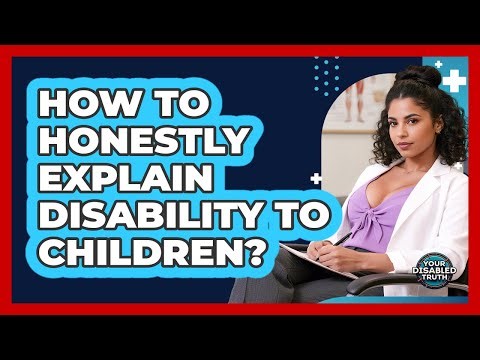 How To Honestly Explain Disability To Children?