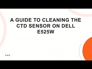 A Guide to Cleaning the CTD Sensor on Dell E525w
