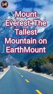 Mount Everest: The Tallest Mountain on Earth | Amazing Facts & History