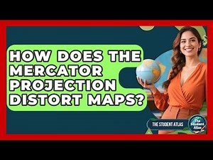 How Does The Mercator Projection Distort Maps? - The Student Atlas