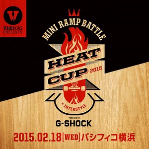 [RANDOM] HEAT CUP 2015 MINI RAMP BATTLE powered by G-SHOCK | VHSMAG