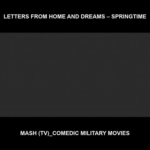 Letters from home and dreams – Springtime - Mash (TV)_Comedic military movies | The Best of Mash 4077