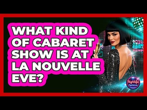 What Kind Of Cabaret Show Is At La Nouvelle Eve?