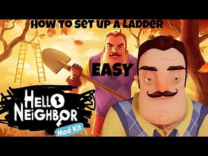 How To Set Up A Ladder In The Hello Neighbor Modkit