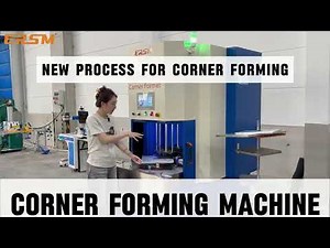 New Process for Corner Forming Machine Replacing traditional welded corners.