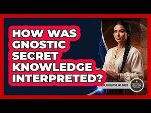 How Was Gnostic Secret Knowledge Interpreted?