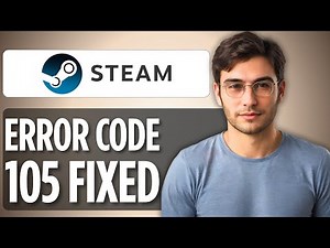 How To Fix Steam Error Code 105: 2025 Full Guide