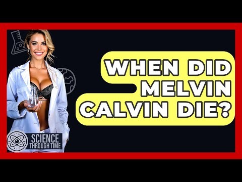 When Did Melvin Calvin Die? - Science Through Time