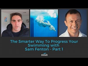 [Podcast] The Smarter Way To Progress Your Swimming with Sam Fenton Part 1