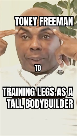 Toney Freeman on Leg Training as a tall Bodybuilder !